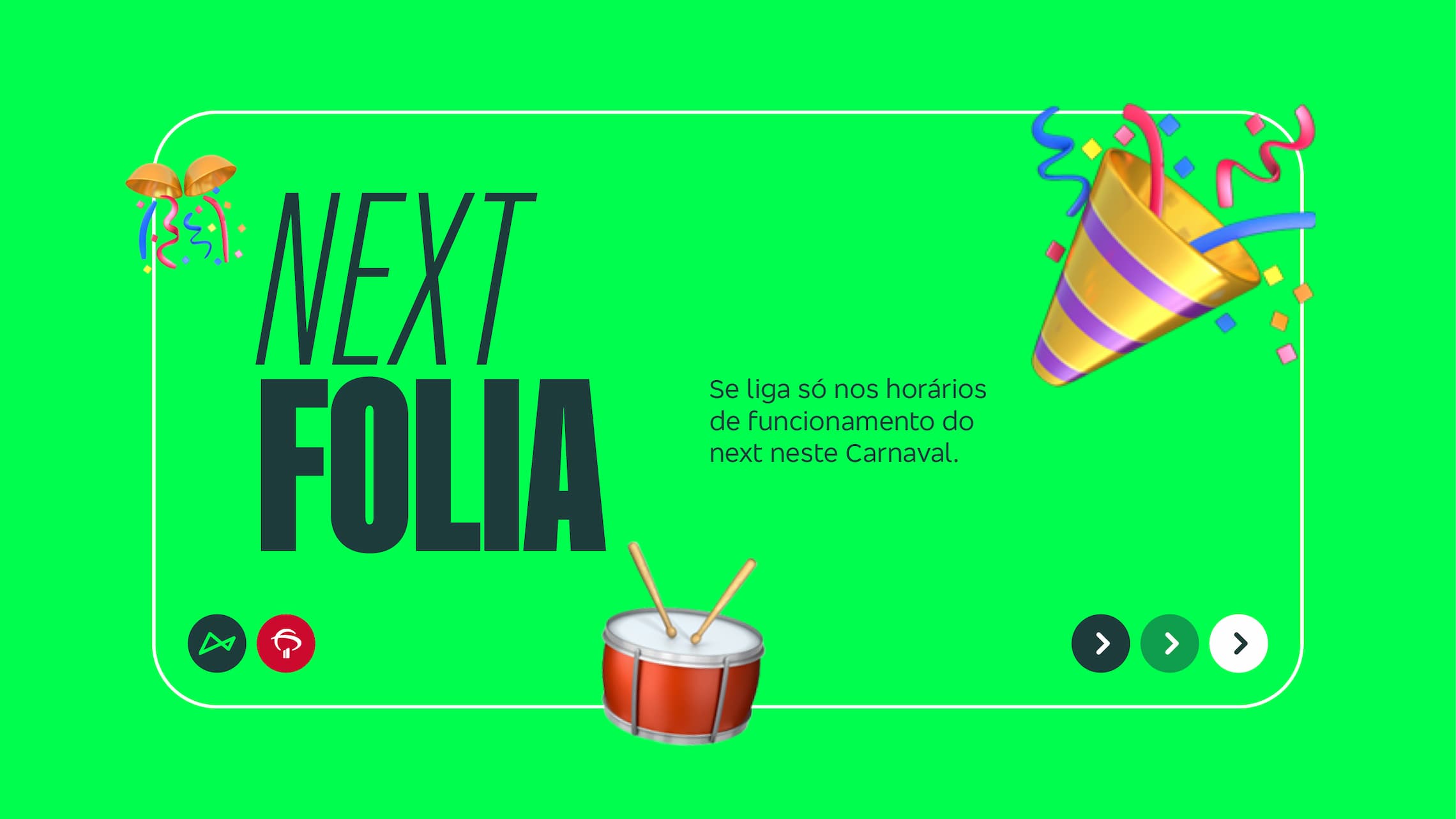 Se liga nos horários de funcionamento do next neste Carnaval 2025.