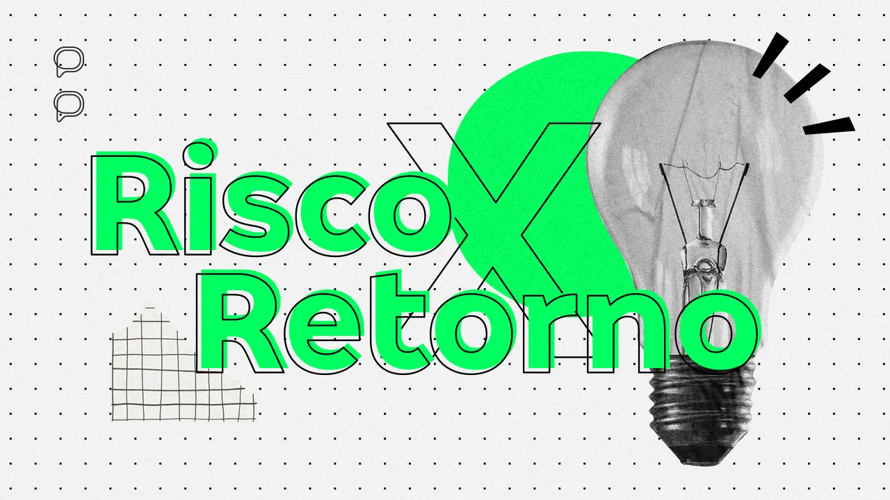 Risco x Retorno: decifre este conceito obrigatório do mundo dos investimentos
